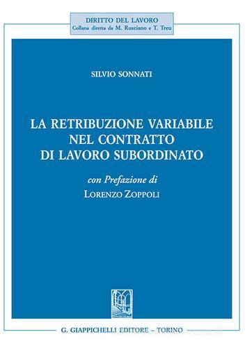 La retribuzione variabile nel contratto di lavoro subordinato di Silvio Sonnati edito da Giappichelli