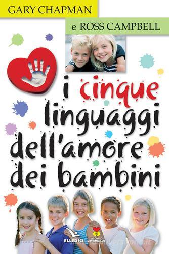 I cinque linguaggi dell'amore dei bambini di Gary Chapman, Ross Campbell edito da Editrice Elledici