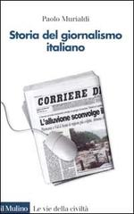 Storia del giornalismo italiano. Dalle gazzette a internet di Paolo Murialdi edito da Il Mulino
