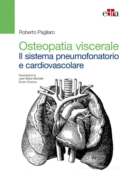 Osteopatia viscerale. Il sistema pneumofonatorio e cardiovascolare di Roberto Pagliaro edito da Edra