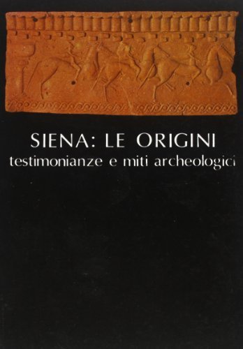 Siena: Le origini, testimonianze e miti archeologici edito da Olschki