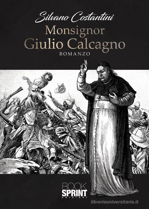 Monsignor Giulio Calcagno di Silvano Costantini edito da Booksprint