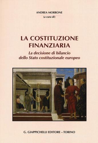 La Costituzione finanziaria. La decisione di bilancio dello Stato costituzionale europeo edito da Giappichelli