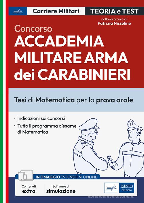 Concorso Accademia Carabinieri. Ufficiali Arma dei Carabinieri. Tesi di Matematica per la prova orale. Con espansione online. Con software di simulazione edito da Edises professioni & concorsi
