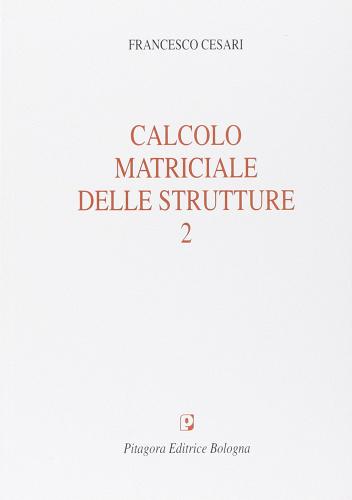 Calcolo matriciale delle strutture di Francesco Cesari edito da Pitagora