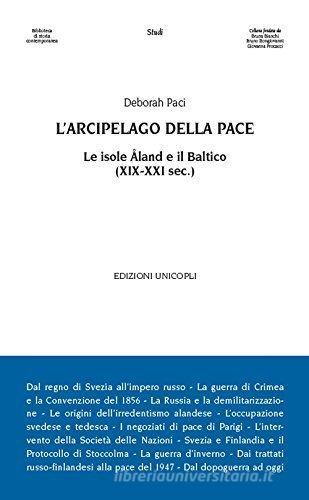 L' arcipelago della pace. Le isole Åland e il Baltico (XIX-XXI sec.) di Deborah Paci edito da Unicopli