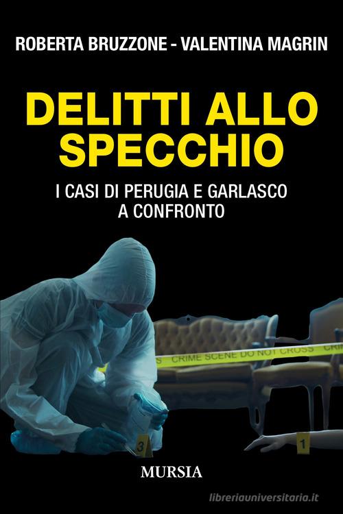 Delitti allo specchio. I casi di Perugia e Garlasco a confronto di Roberta Bruzzone, Valentina Magrin edito da Mursia
