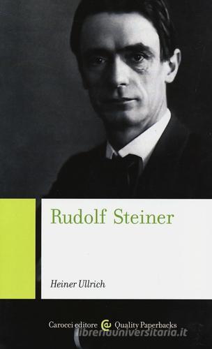 Rudolf Steiner di Heiner Ullrich edito da Carocci