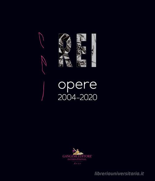 Rei. Opere 2004-2020. Ediz. italiana e inglese edito da Gangemi Editore