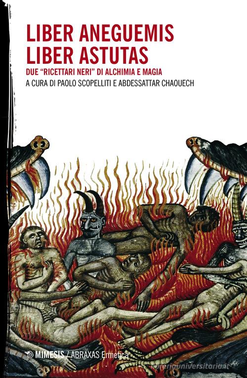 Liber Aneguemis-Liber Astutas. Due «ricettari neri» di alchimia e magia di Ermete Trismegisto edito da Mimesis