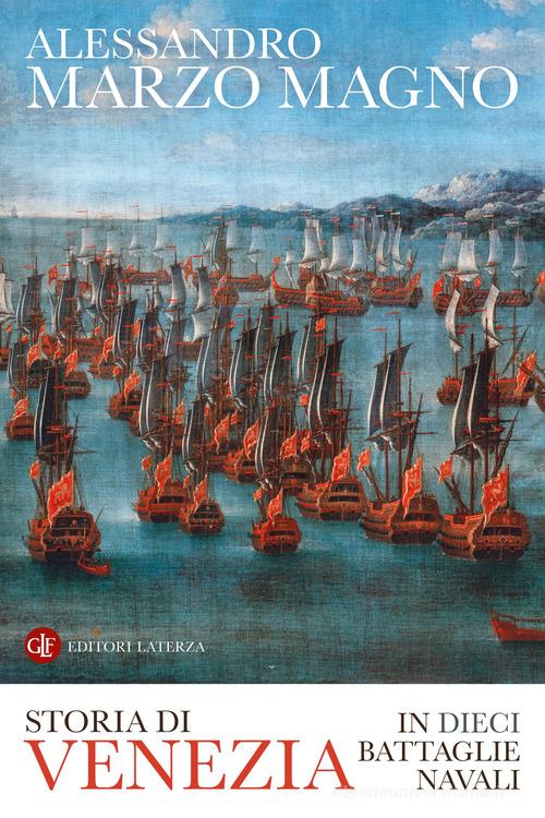 Storia di Venezia in dieci battaglie navali di Alessandro Marzo Magno edito da Laterza