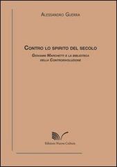 Contro lo spirito del secolo. Giovanni Marchetti e la biblioteca della controrivoluzione di Alessandro Guerra edito da Nuova Cultura