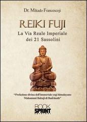 Reiki Fuji. La via reale imperiale dei 21 sassolini di Francesco Mikado edito da Booksprint