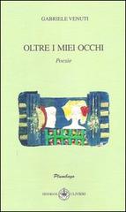 Oltre i miei occhi di Gabriele Venuti edito da Ibiskos Ulivieri