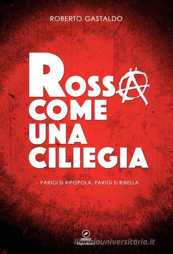 Rossa come una ciliegia. Parigi si ripopola, Parigi si ribella di Roberto Gastaldo edito da ERGA