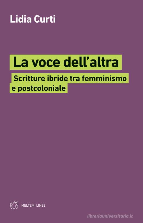 La voce dell'altra. Scritture ibride tra femminismo e postcoloniale di Lidia Curti edito da Meltemi