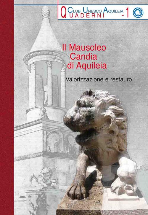 Il Mausoleo Candia di Aquileia. Valorizzazione e restauro edito da Editreg