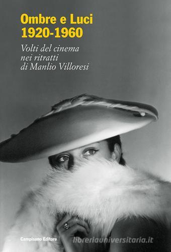 Ombre e luci (1920-1960). Volti del cinema nei ritratti di Manlio Villoresi. Dall'archivio fotografico del museo di Roma edito da Campisano Editore
