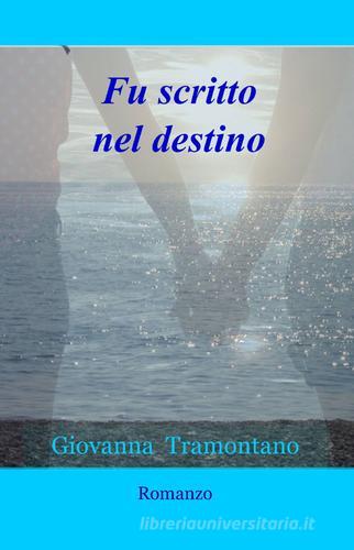 Fu scritto nel destino di Giovanna Tramontano edito da ilmiolibro self publishing