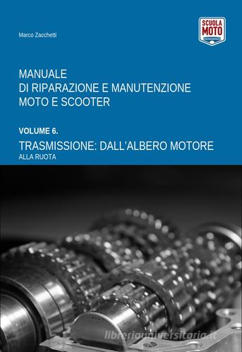 Manuale di riparazione e manutenzione moto e scooter vol. 6 di Marco Zacchetti edito da Scuola Moto
