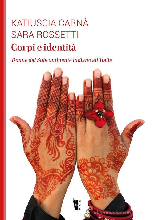 Corpi e identità. Donne dal Subcontinente indiano all'Italia di Katiuscia Carnà, Sara Rossetti edito da Villaggio Maori