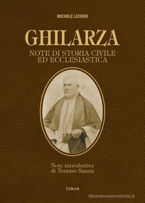Ghilarza. Note di storia civile ed ecclesiastica. Ediz. ampliata di Michele Licheri edito da Iskra