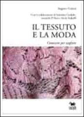 Il tessuto e la moda. Conoscere per scegliere di Augusto Calzini edito da Aras Edizioni