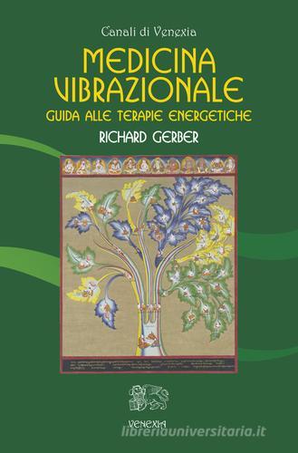 Medicina vibrazionale. Guida alle terapie energetiche di Richard Gerber edito da Venexia