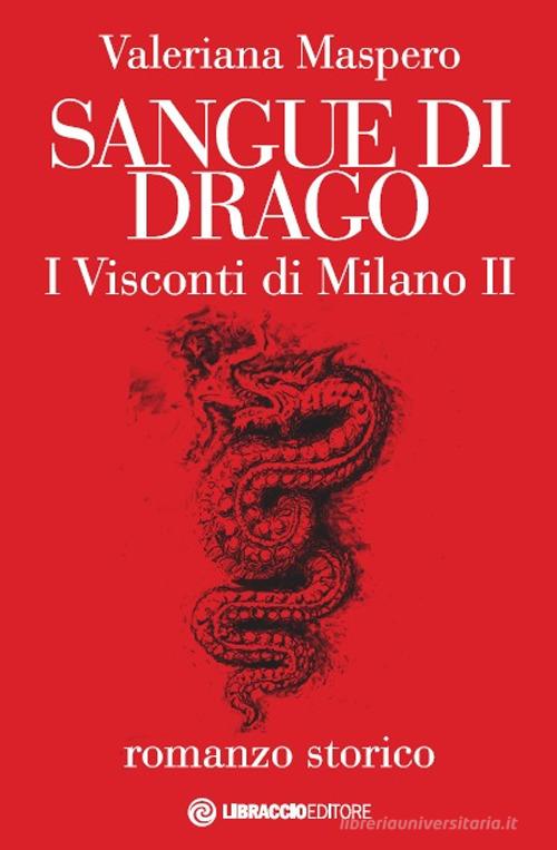 Sangue di drago. I visconti di Milano vol.2 di Valeriana Maspero edito da Libraccio Editore