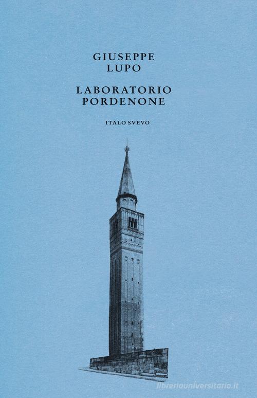 Laboratorio Pordenone di Giuseppe Lupo edito da Italo Svevo