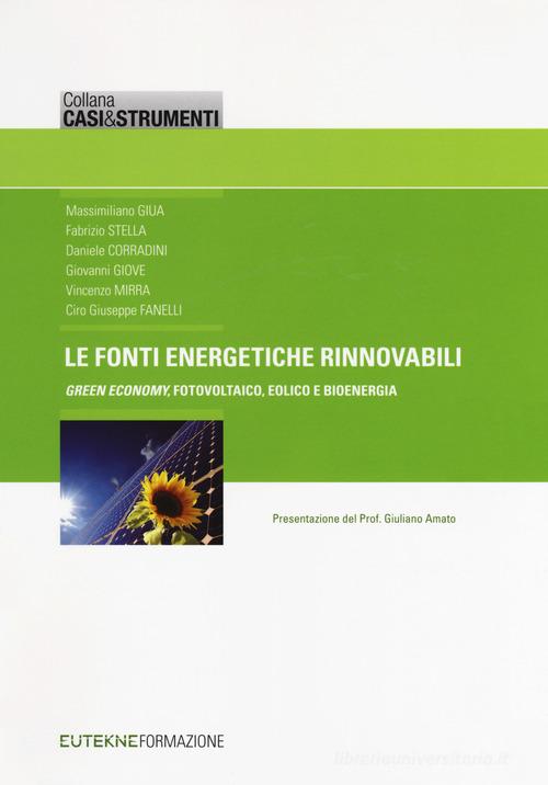 Le fonti energetiche rinnovabili. «Green economy», fotovoltaico, eolico e bioenergia edito da Eutekne