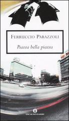 Piazza bella piazza di Ferruccio Parazzoli edito da Mondadori