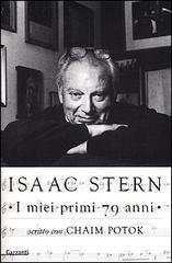 I miei primi 79 anni di Isaac Stern, Chaim Potok edito da Garzanti Libri