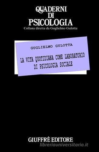La vita quotidiana come laboratorio di psicologia sociale di Guglielmo Gulotta edito da Giuffrè