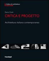 Critica e progetto. Architettura italiana contemporanea di Dario Costi edito da Franco Angeli