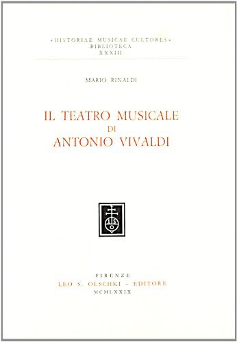 Il teatro musicale di Antonio Vivaldi di Mario Rinaldi edito da Olschki
