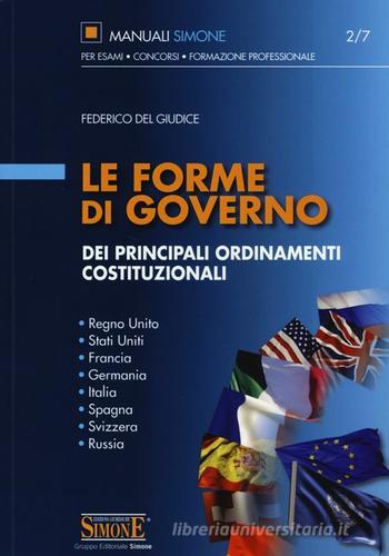 Le forme di governo dei principali ordinamenti costituzionali. Regno Unito, Stati Uniti, Francia, Germania, Italia, Spagna, Svizzera, Russia di Federico Del Giudice edito da Edizioni Giuridiche Simone