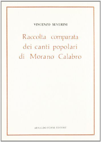 Canti popolari di Morano Calabro (rist. anast. 1895) di Vincenzo Severini edito da Forni