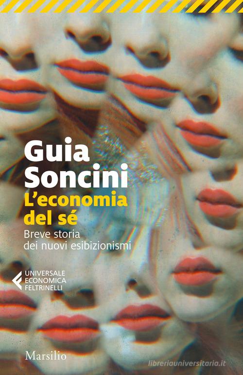 L' economia del sé. Breve storia dei nuovi esibizionismi di Guia Soncini edito da Marsilio