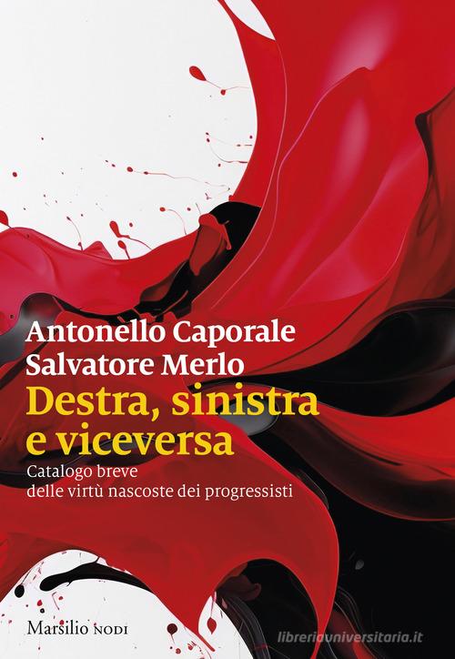 Destra, sinistra e viceversa. Catalogo breve delle virtù nascoste dei progressisti di Antonello Caporale, Salvatore Merlo edito da Marsilio