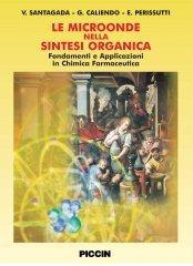 Le microoende nella sintesi organica. Fondamenti e applicazioni in chimica farmaceutica di Vincenzo Santagada, Giuseppe Caliendo, Elisa Perissutti edito da Piccin-Nuova Libraria