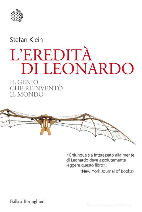 L' eredità di Leonardo. Il genio che reinventò il mondo di Stefan Klein edito da Bollati Boringhieri