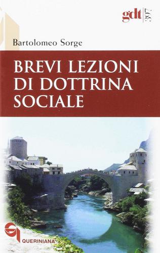 Brevi lezioni di dottrina sociale di Bartolomeo Sorge edito da Queriniana