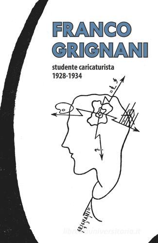 Franco Grignani studente caricaturista 1928-1934 di Paola Dessì, Pier Paolo Zannoni edito da CLUEB