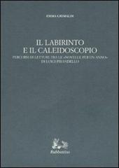 Il labirinto e il caleidoscopio. Percorsi di letture tra le «Novelle per un anno» di Luigi Pirandello di Emma Grimaldi edito da Rubbettino