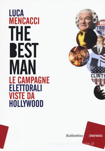 The best man. Le campagne elettorali viste da Hollywood di Luca Mencacci edito da Rubbettino