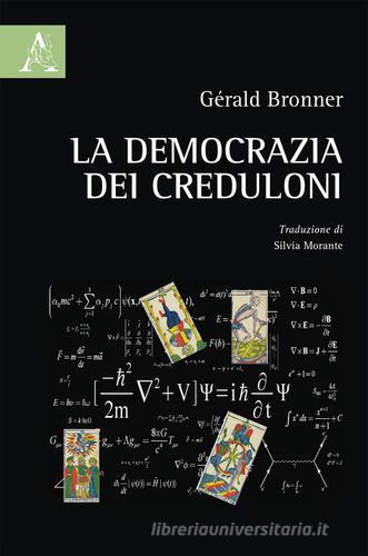 La democrazia dei creduloni di Gérald Bronner edito da Aracne