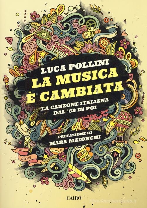 La musica è cambiata. La canzone italiana dal '68 in poi di Luca Pollini edito da Cairo