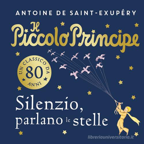 Il piccolo principe. Silenzio, parlano le stelle. Ediz. a colori di Antoine de Saint-Exupéry edito da Einaudi Ragazzi