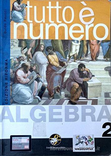 Tutto è numero. Algebra. Con espansione online. Per le Scuole superiori vol.2 di Guido Raucci edito da Ferraro Editori